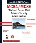 MCSA/MCSE: Windows Server 2003 Network Security Administration Study Guide (70-299)