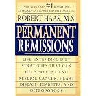 Permanent Remissions : Life-Extending Diet Stategies That Can Help Prevent and Reverse... by Robert Haas and Kristin Massey