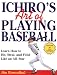 Book Ichiro's Art of Playing Baseball: Learn How to Hit, Steal, and Field Like an All-Star