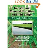 Growth and Mineral Nutrition of Field Crops, Third Edition (Books in Soils, Plants, and... by Nand Kumar Fageria, Virupax C. Baligar and Charles Allan Jones