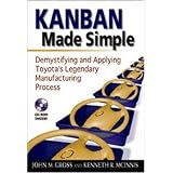 Kanban Made Simple: Demystifying and Applying Toyota's Legendary Manufacturing Process