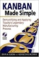 Kanban Made Simple: Demystifying and Applying Toyota's Legendary Manufacturing Process
