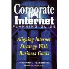 Corporate Internet Planning Guide: Aligning Internet Strategy with Business Goals
