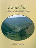 Swaledale : valley of the wild river
