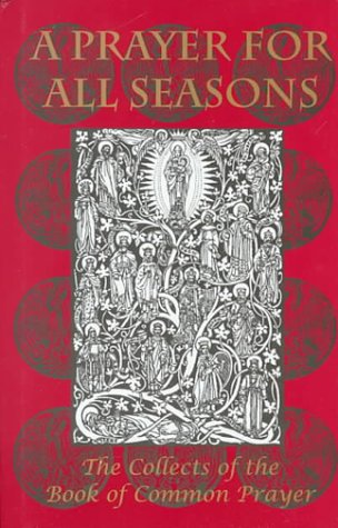 A Prayer for All Seasons: The Collects of the Book of Common Prayer