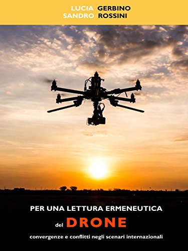 Per una lettura ermeneutica del drone. Convergenze e conflitti negli scenari internazionali (Italian Edition)