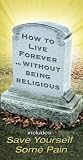 How to Live Forever without Being Religous
