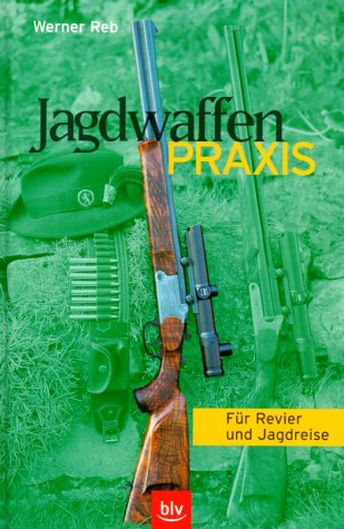 Jagdwaffen-Praxis. Für Revier und Jagdreise