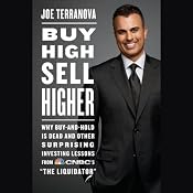 Buy High, Sell Higher: Why Buy-and-Hold Is Dead and Other Investing Lessons from CNBC's 'The Liquidator' | [Joe Terranova]
