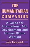 The Humanitarian Companion: A Guide for International Aid, Development and Human Rights Workers