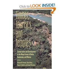 Timber, Tourists, and Temples: Conservation And Development In The Maya Forest Of Belize Guatemala And Mexico