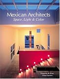 Mexican Architects: Space, Light & Color (Mexican Architects)