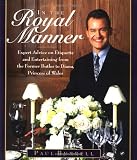In the Royal Manner: Expert Advice on Etiquette and Entertaining from the Former Butler to  Diana, Princess of Wales