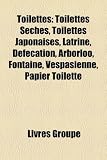 Toilettes: Toilettes Sches, Toilettes Japonaises, Latrine, Dfcation, Arborloo, Fontaine, Vespasienne, Papier Toilette