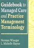 Guidebook to Managed Care and Practice Management Terminology (Haworth Marketing Resources)