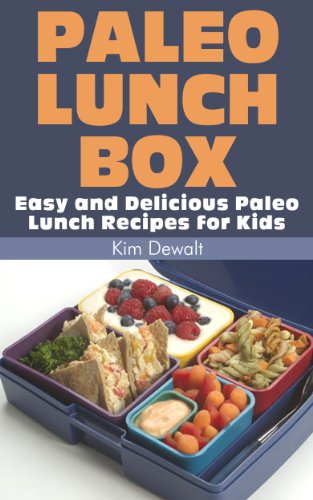 Paleo Lunch Box: Easy and Delicious Paleo Lunch Recipes for Kids Paleo Lunch Box: Easy and Delicious Paleo Lunch Recipes for Kids
