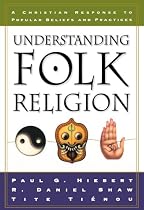 Understanding Folk Religion: A Christian Response to Popular Beliefs and Practices