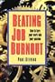 Beating Job Burnout: How to Turn Your Work into Your Passion