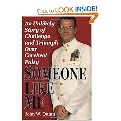 Click here to buy Someone Like Me: An Unlikely Story of Challenge and Triumph Over Cerebral Palsy by John W. Quinn.