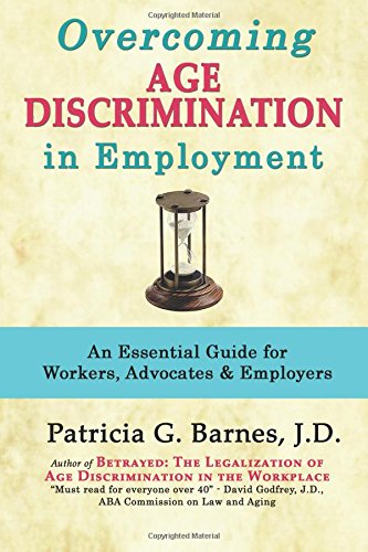 Overcoming Age Discrimination in Employment: An Essential Guide for Workers, Advocates & Employers