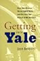 Getting Into Yale: How One Student Wrote This Book and Got Into the School of His Dreams