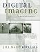 Digital Imaging: A Practical Approach (American Association for State and Local History Book Series)