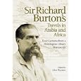 Sir Richard Burton's Travels in Arabia and Africa: Four Lectures from a Huntington Library... by Sir Richard Burton
