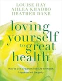 Loving yourself to great health : how to live a nutrient-rich life for health, happiness and longevity