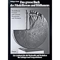 Das grosse Buch des Modellierens und Bildhauens. Modellieren, Formen und Giessen, Bearbeiten und Behauen