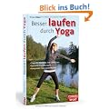 Besser laufen durch Yoga: Tipps f�r Warm up und Cool down, spezielle Yoga�bungen, komplette Trainingseinheiten