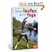 Besser laufen durch Yoga: Tipps f�r Warm up und Cool down, spezielle Yoga�bungen, komplette Trainingseinheiten