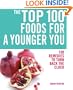 The Top 100 Foods for a Younger You: 100 Remedies to Turn Back the Clock (The Top 100 Recipes Series)