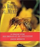 La Route du miel : Le grand livre des abeilles et de l'apiculture