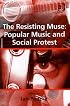 The Resisting Muse: Popular Music And Social Protest (Ashgate Popular and Folk Music Series) (Ashgate Popular and Folk Music Series) (Ashgate Popular and Folk Music Series)