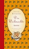 Die Weihnachtsrose: Eine Weihnachtsgeschichte - D&ouml;rthe Binkert