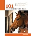 101 Horsekeeping Tips: Simple Strategies for a Safer and More Efficient Stable (101 Tips)