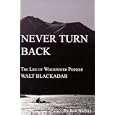 Never Turn Back: The Life of Whitewater Pioneer Walt Blackadar