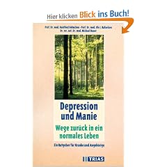 Depression und Manie: Wege zur�ck in ein normales Leben. Ein Ratgeber f�r Kranke und Angeh�rige