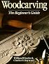 Woodcarving: The Beginner's Guide