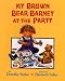 My Brown Bear Barney at the Party