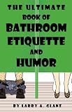 The Ultimate Book of Bathroom Etiquette and Humor