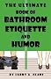The Ultimate Book of Bathroom Etiquette and Humor