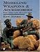 Modeling Weapons and Accessories for Military Miniatures (Schiffer Book for Hobbyists)