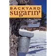 Backyard Sugarin': A Complete How-To Guide, Third Edition