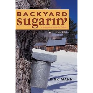 Backyard Sugarin': A Complete How-To Guide, Third Edition