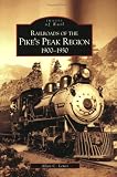 Railroads of the Pike's Peak Region:  1900-1930  (CO)  (Images of Rail)