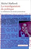 La transfiguration du politique : la tribalisation du monde postmoderne