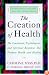 The Creation of Health: The Emotional, Psychological, and Spiritual Responses That Promote Health and Healing