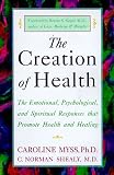 The Creation of Health: The Emotional, Psychological, and Spiritual Responses That Promote Health and Healing