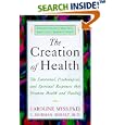 The Creation of Health: The Emotional, Psychological, and Spiritual Responses That Promote Health and Healing by Caroline Myss and C. Norman Md Shealy